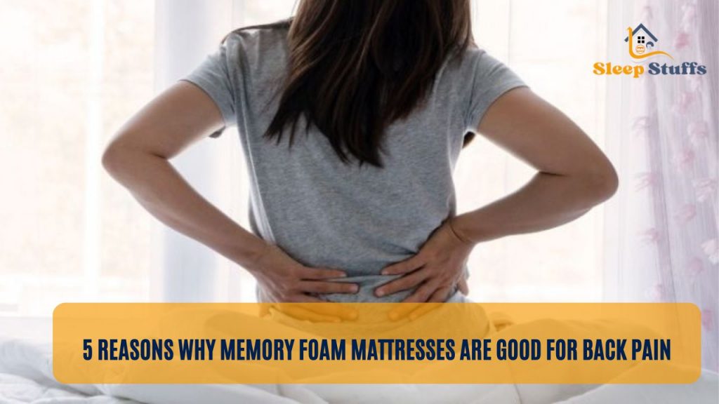 5 Reasons Why Memory Foam Mattresses Are Good For Back Pain