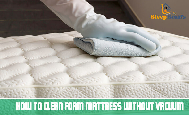 How to Clean Foam Mattress without Vacuum