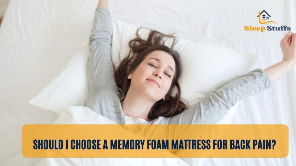 Should I Choose A Memory Foam Mattress For Back Pain?
