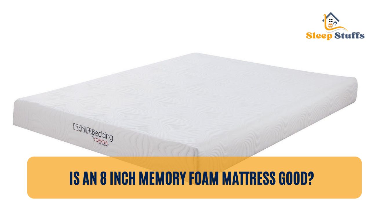 Is An 8 Inch Memory Foam Mattress Good?