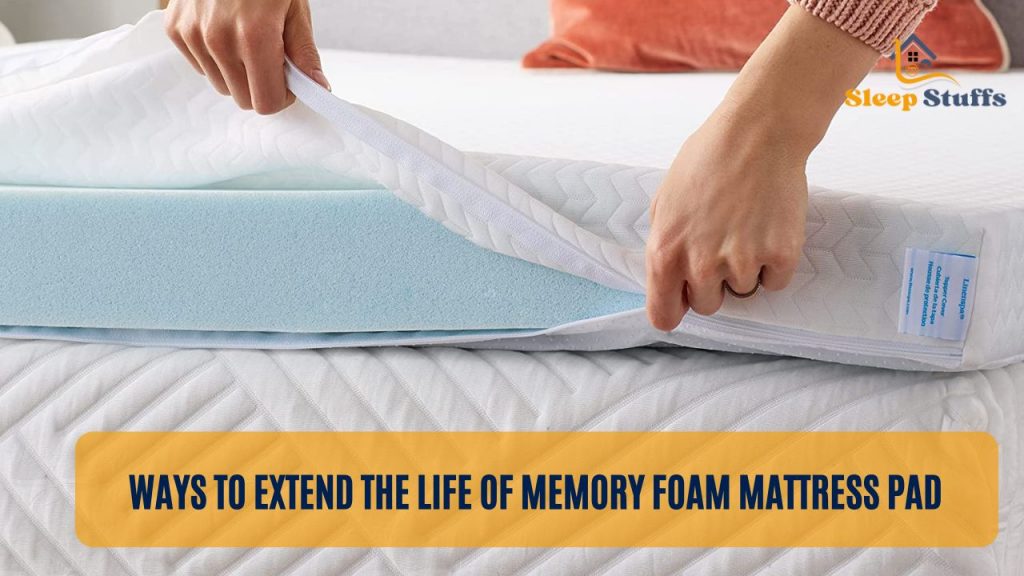 Ways to Extend the Life of Memory Foam Mattress pad
