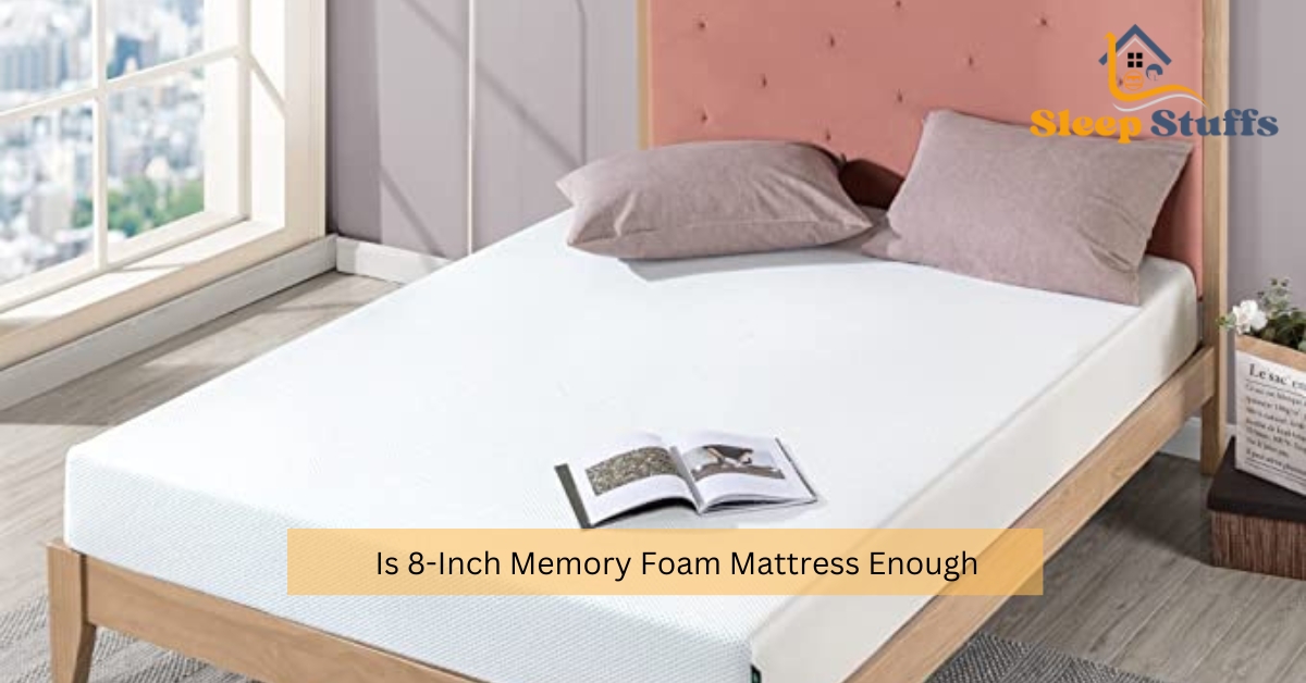 Is 8-Inch Memory Foam Mattress Enough