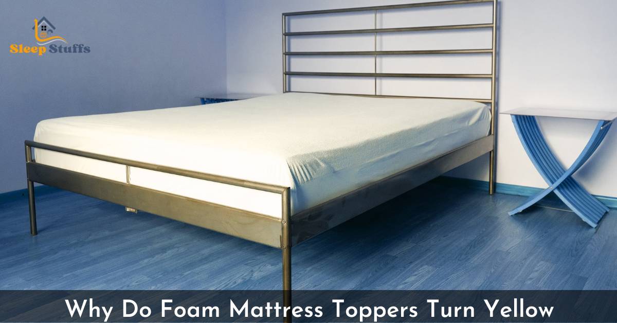 Why Do Foam Mattress Toppers Turn Yellow
