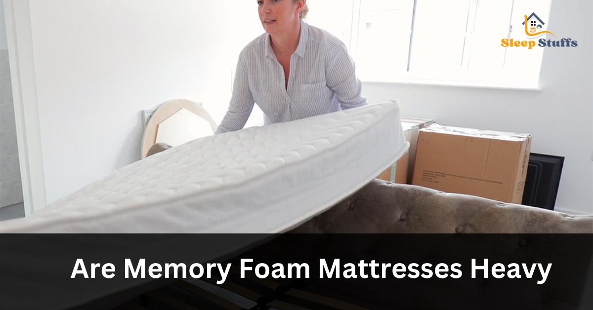 Are Memory Foam Mattresses Heavy