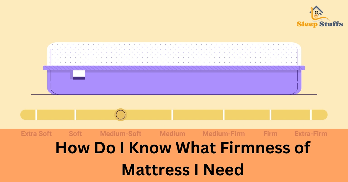 How Do I Know What Firmness of Mattress I Need - Helpful Tips