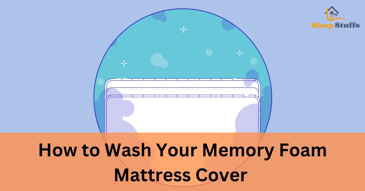 How to Wash Your Memory Foam Mattress Cover
