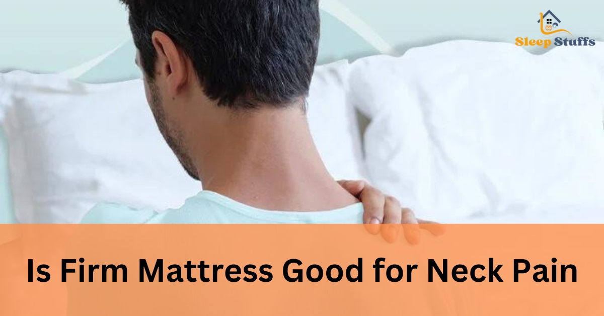 Is Firm Mattress Good for Neck Pain
