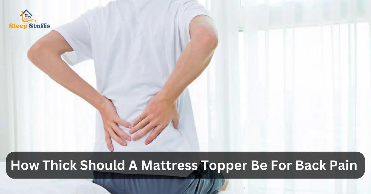How Thick Should A Mattress Topper Be For Back Pain
