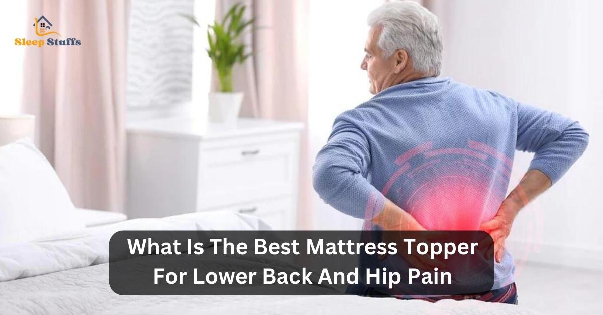 What Is The Best Mattress Topper For Lower Back And Hip Pain