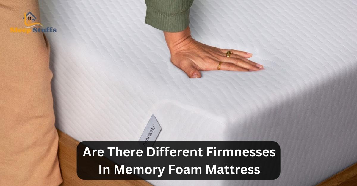 Are There Different Firmnesses In Memory Foam Mattress
