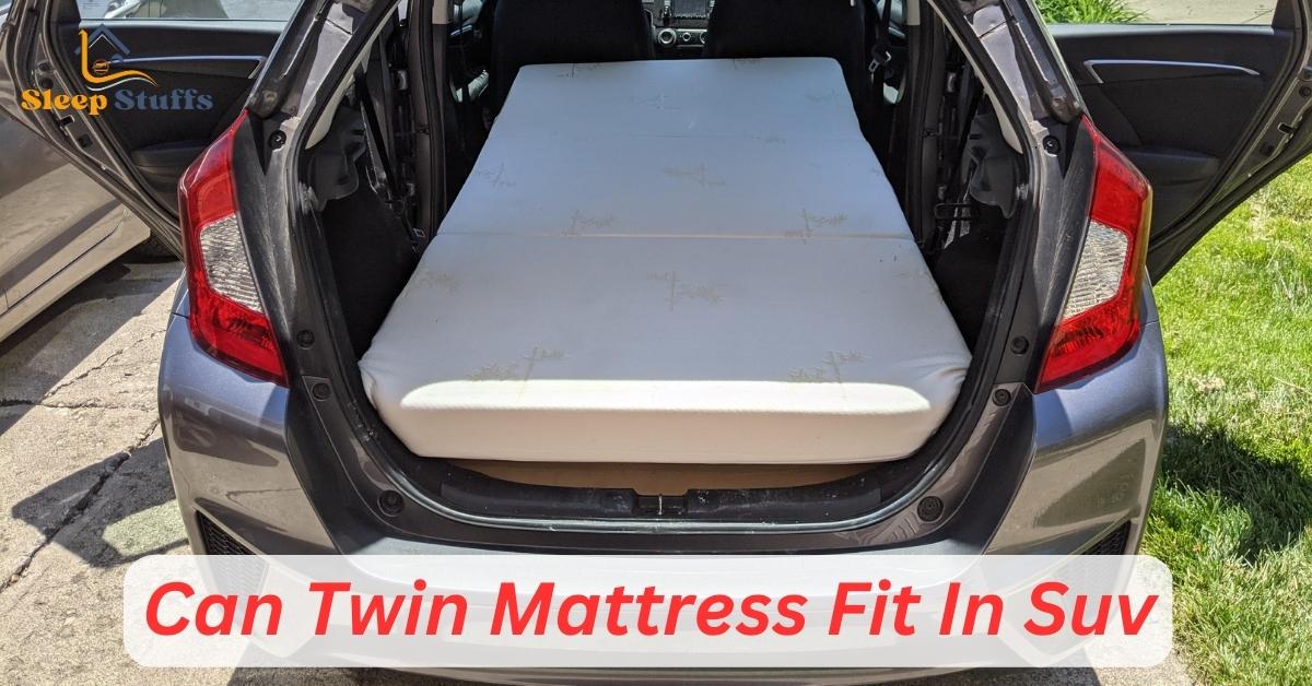 Can Twin Mattress Fit In Suv