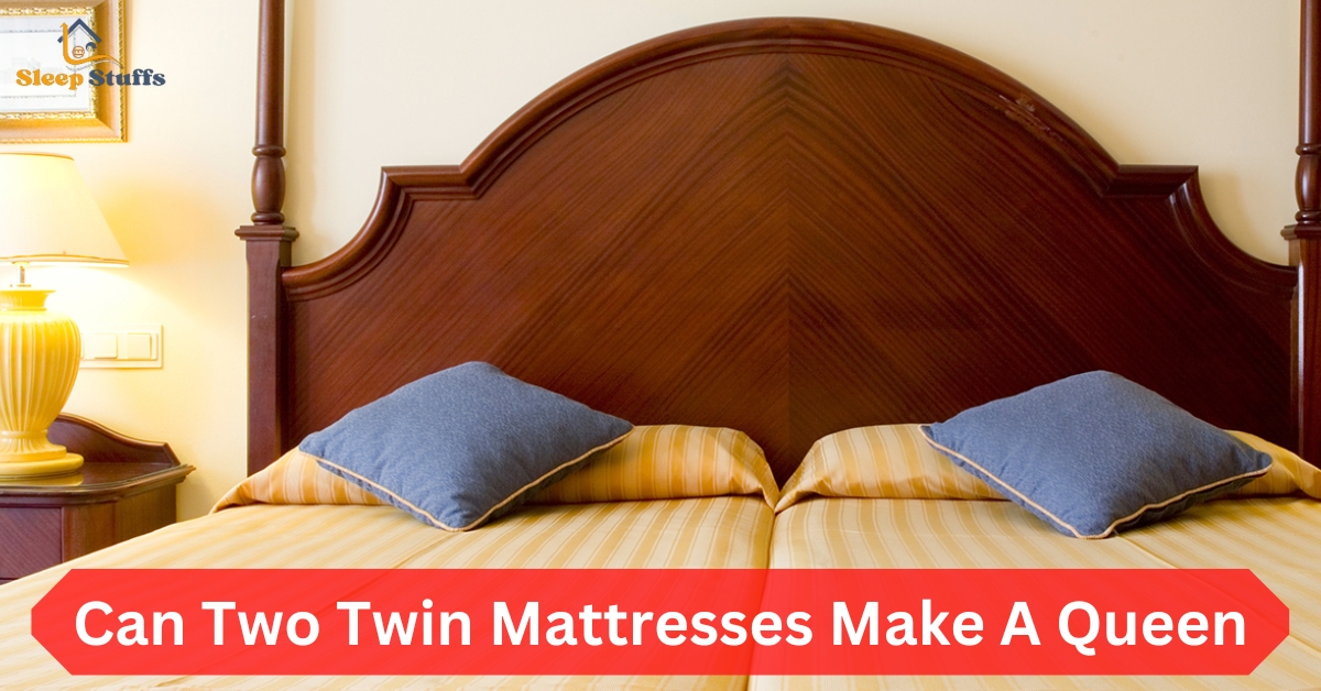 Can Two Twin Mattresses Make A Queen
