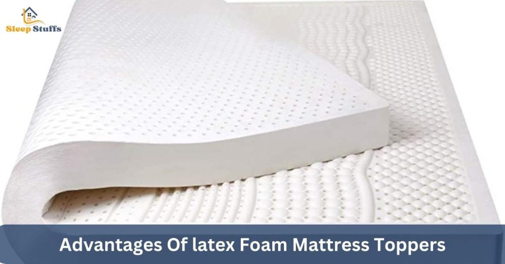 Advantages Of latex Foam Mattress Toppers
