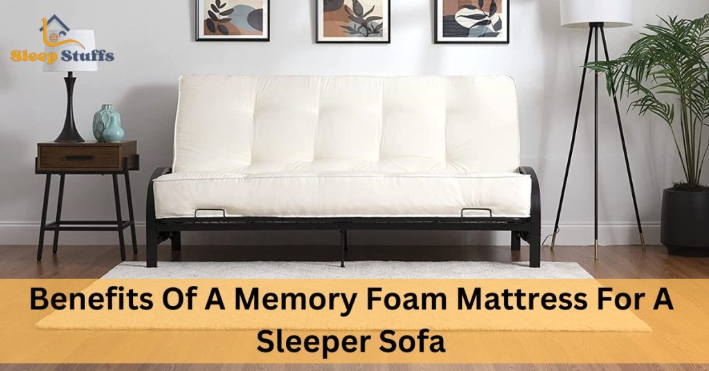 Benefits Of A Memory Foam Mattress For A Sleeper Sofa