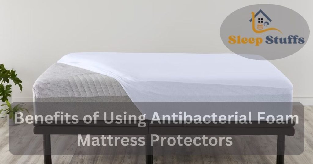 Benefits of Using Antibacterial Foam Mattress Protectors 