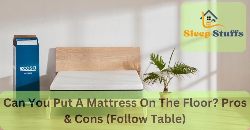 Can You Put A Mattress On The Floor? Pros & Cons (Follow Table)