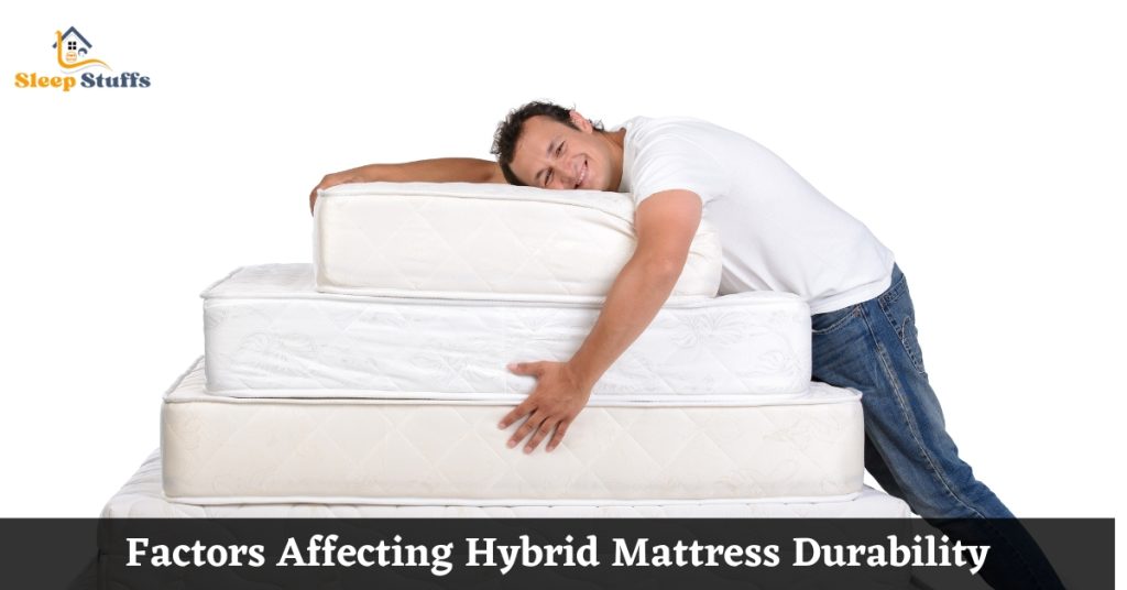 Factors Affecting Hybrid Mattress Durability