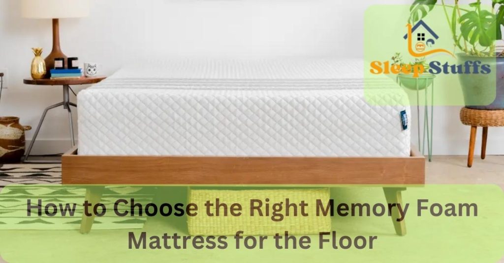 How to Choose the Right Memory Foam Mattress for the Floor