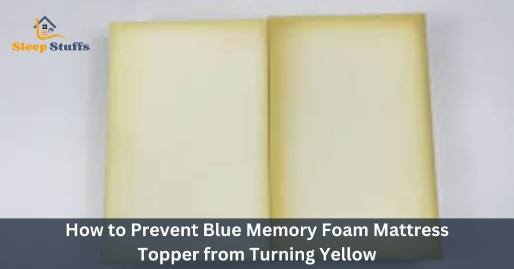 How to Prevent Blue Memory Foam Mattress Topper from Turning Yellow