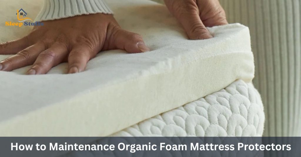 How to maintain Organic Foam Mattress Protectors