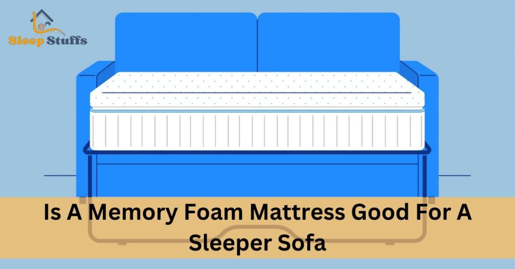 Is A Memory Foam Mattress Good For A Sleeper Sofa