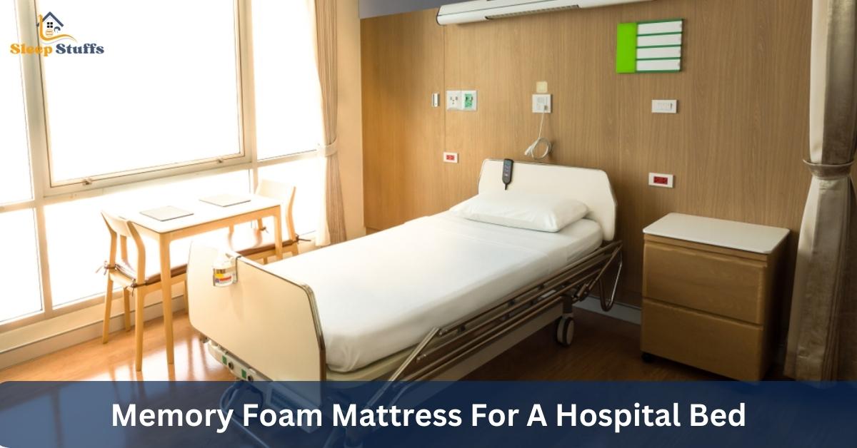 Memory Foam Mattress For A Hospital Bed