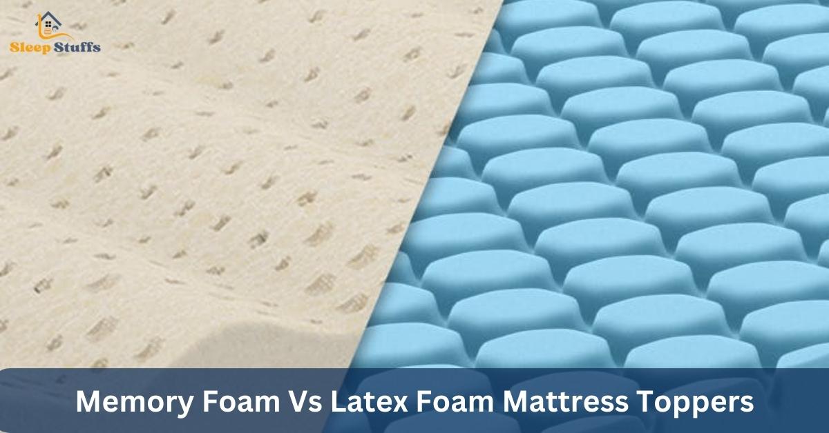 Memory Foam Vs Latex Foam Mattress Toppers