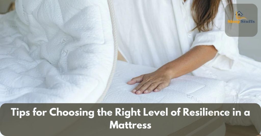 Tips for Choosing the Right Level of Resilience in a Mattress