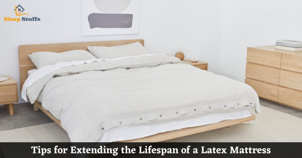 Tips for Extending the Lifespan of a Latex Mattress