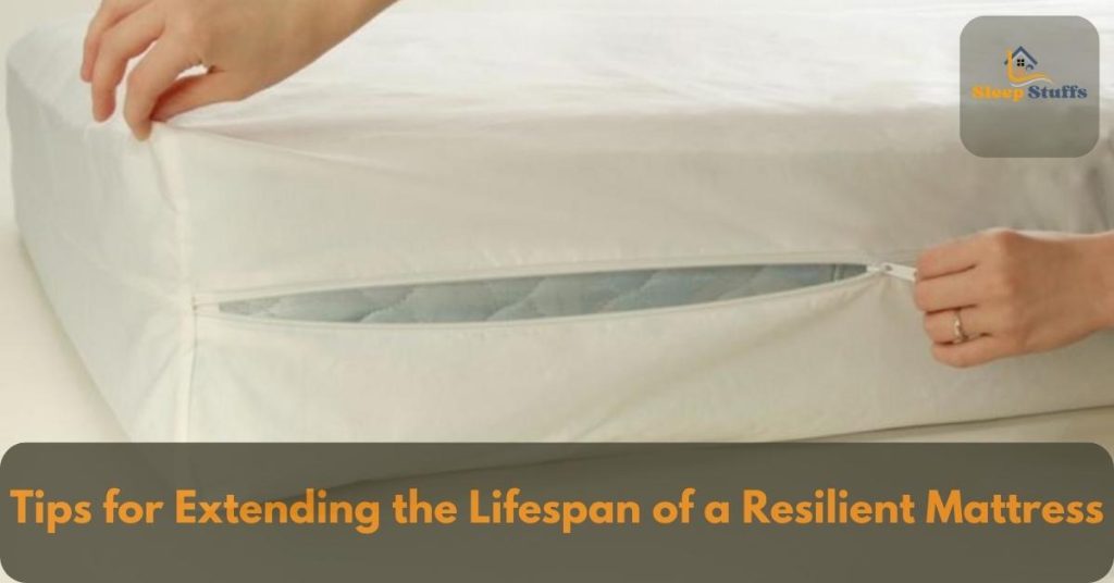 Tips for Extending the Lifespan of a Resilient Mattress