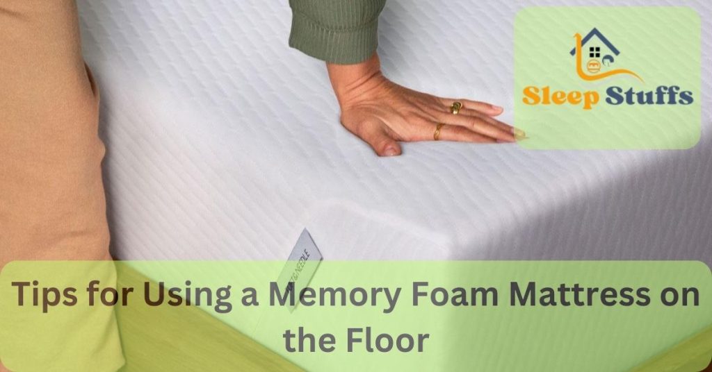 Tips for Using a Memory Foam Mattress on the Floor