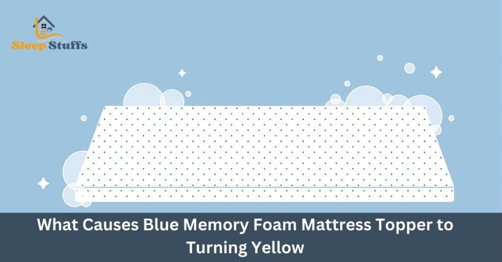 What Causes Blue Memory Foam Mattress Topper to Turning Yellow?