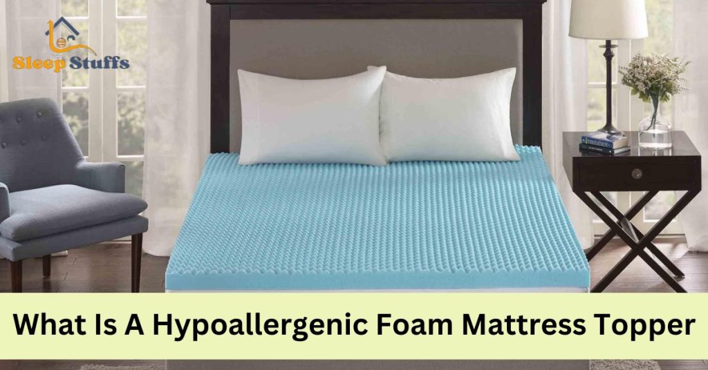 What Is A Hypoallergenic Foam Mattress Topper
