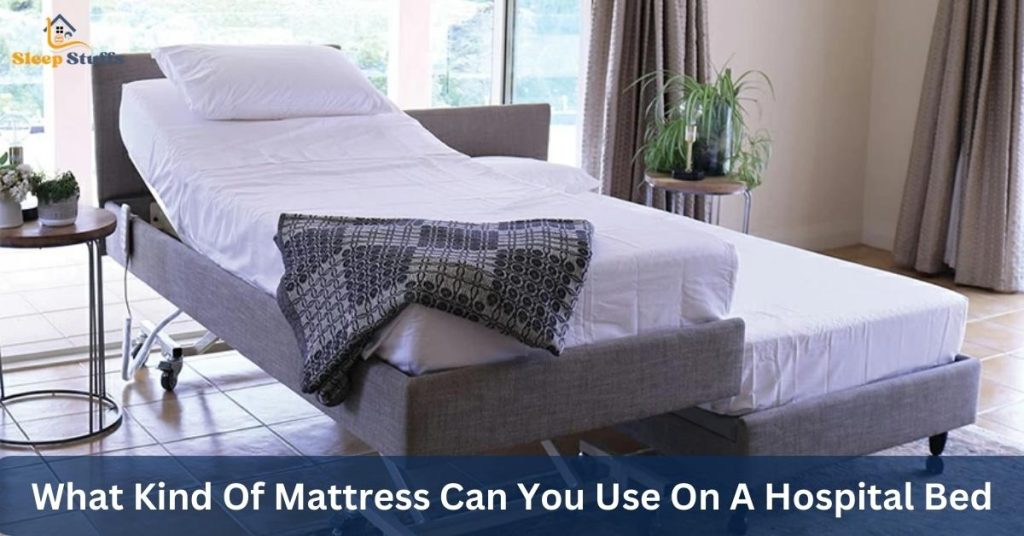 What Kind Of Mattress Can You Use On A Hospital Bed