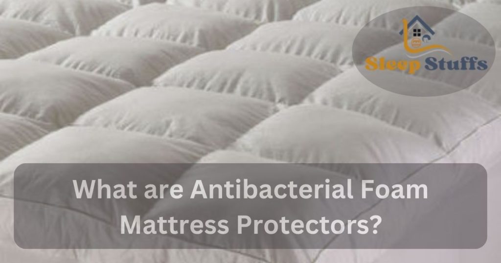 What are Antibacterial Foam Mattress Protectors?