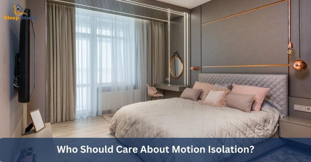 Who Should Care About Motion Isolation?