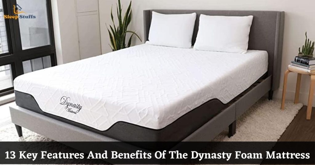 13 Key Features And Benefits Of The Dynasty Foam Mattress