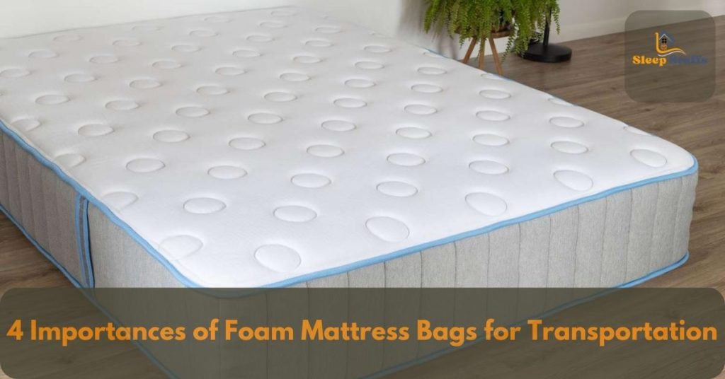 4 Importances of Foam Mattress Bags for Transportation