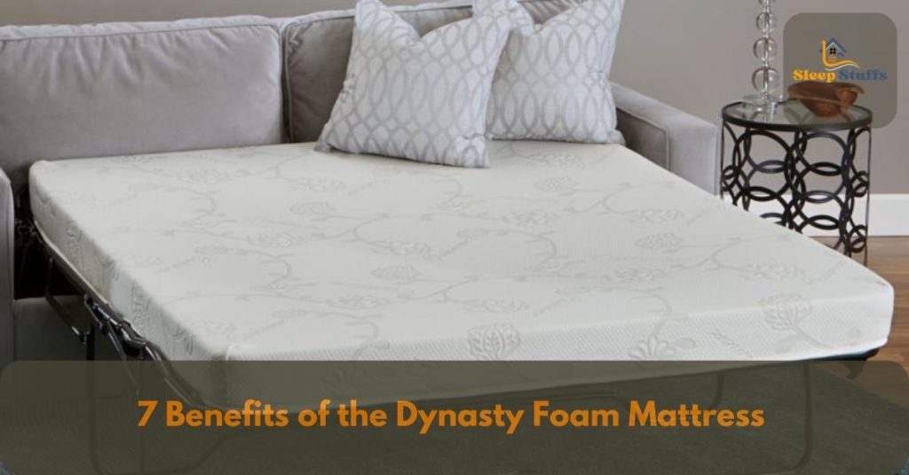 7 Benefits of the Dynasty Foam Mattress 