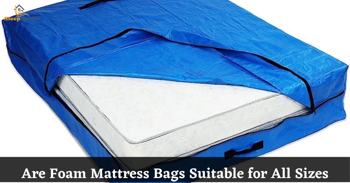 Are Foam Mattress Bags Suitable for All Sizes