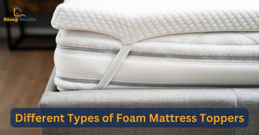 Different Types of Foam Mattress Toppers