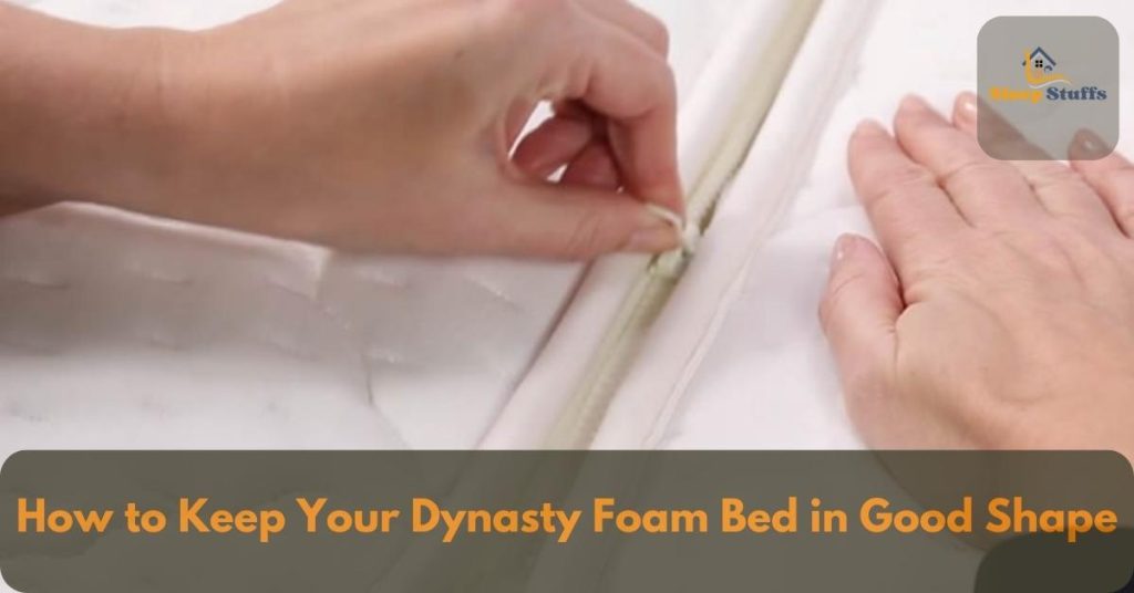 How to Keep Your Dynasty Foam Bed in Good Shape