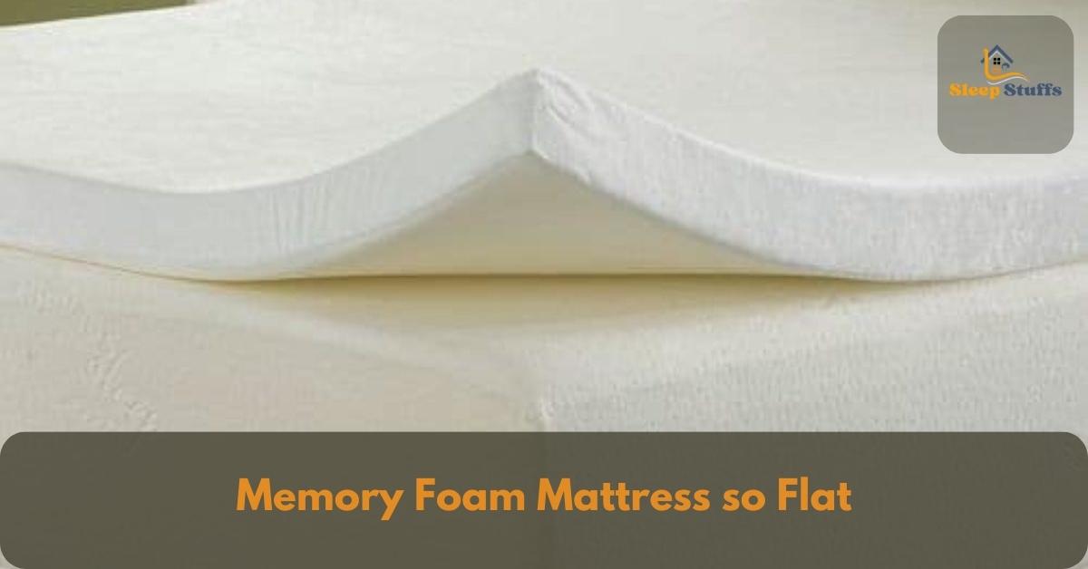 Memory Foam Mattress so Flat