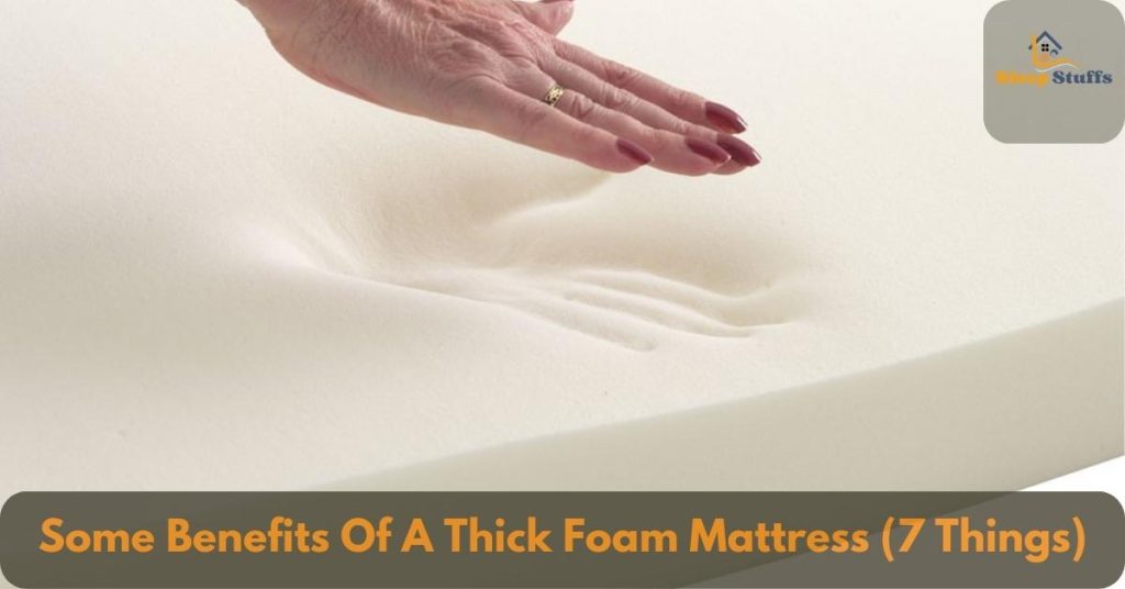 Some Benefits Of A Thick Foam Mattress (7 Things)