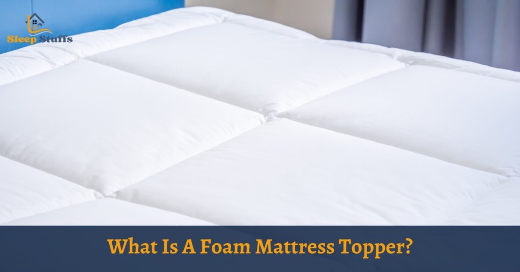 What Is A Foam Mattress Topper