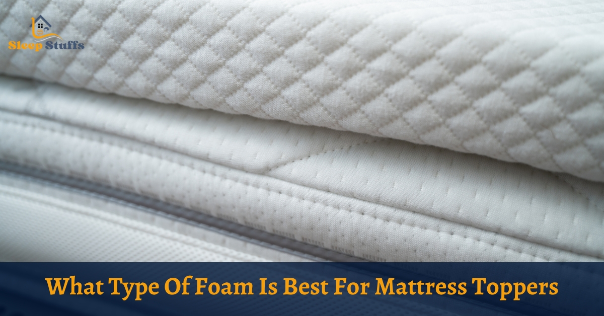 What Type Of Foam Is Best For Mattress Toppers