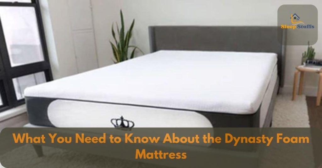 What You Need to Know About the Dynasty Foam Mattress