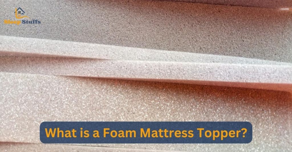 What is a Foam Mattress Topper