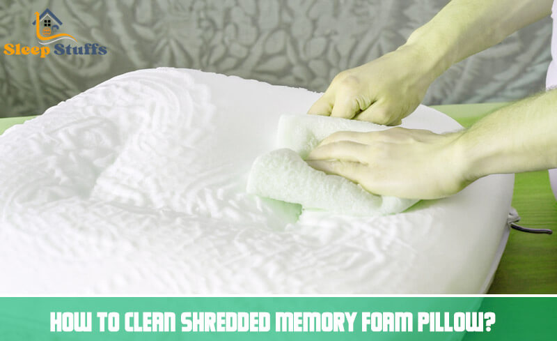 How to Clean Shredded Memory Foam Pillow