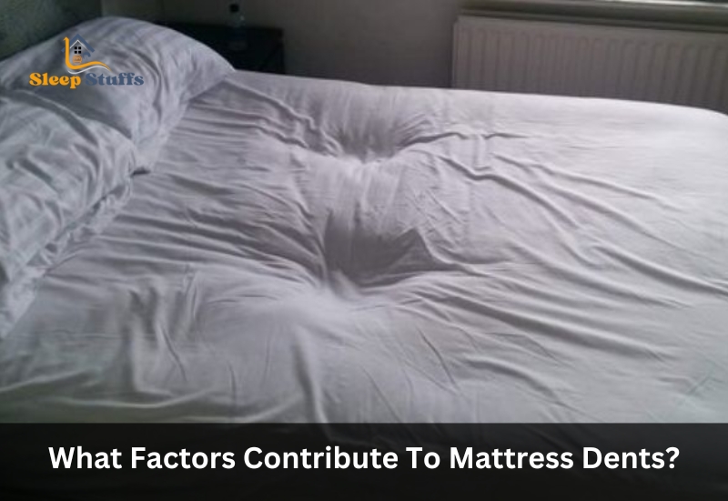 What Factors Contribute To Mattress Dents